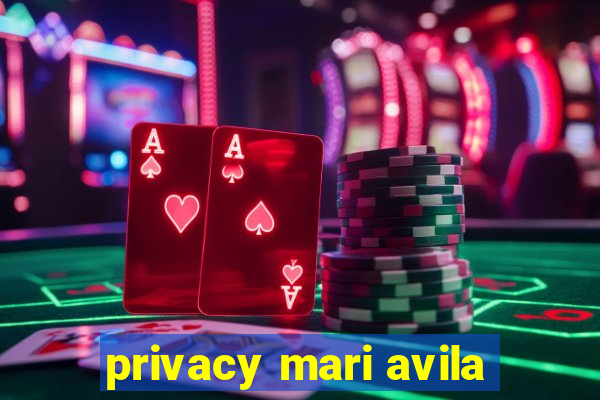 privacy mari avila